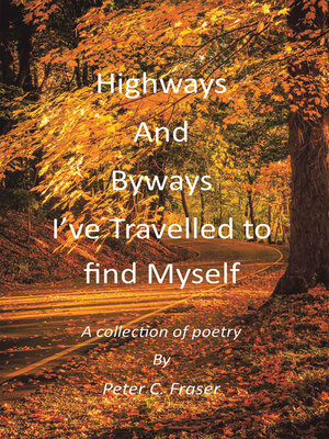 cover image of Highways and Byways, I've Travelled to Find Myself